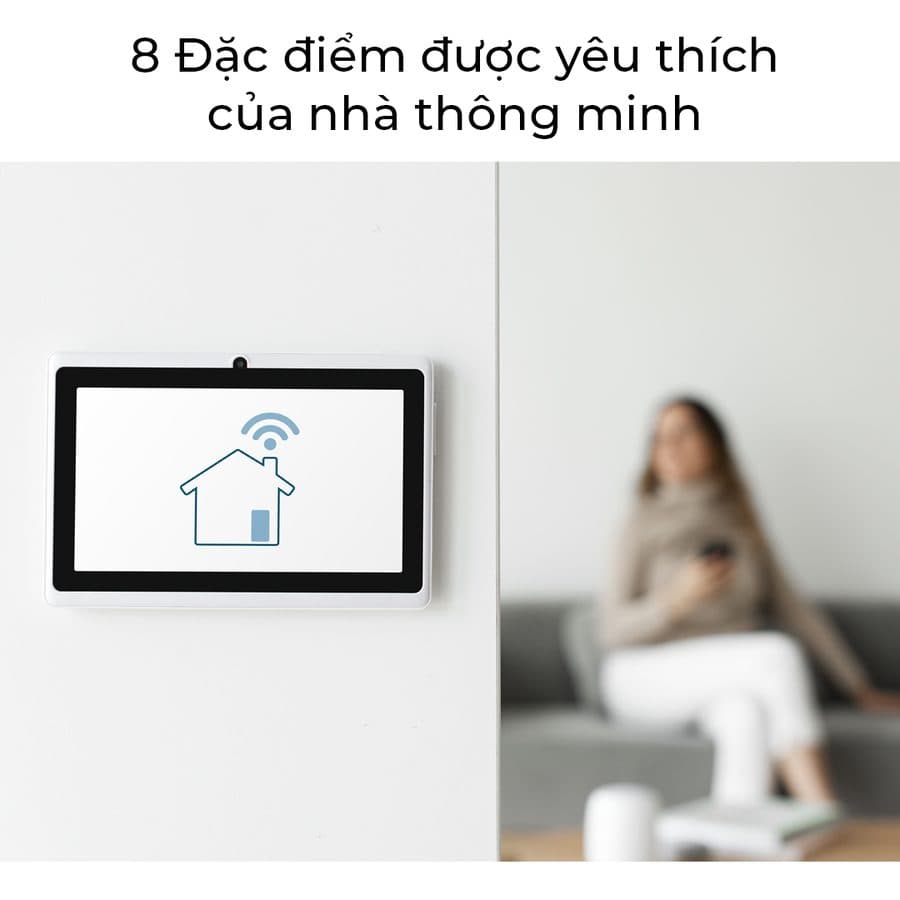 Top 8 đặc điểm của ngôi nhà thông minh được người dùng ưa chuộng nhất