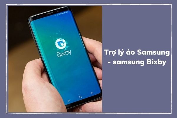 Trợ lý ảo Samsung-Samsung Bixby là gì?
