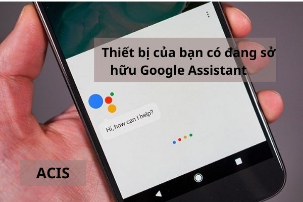 Thiết bị của bạn có đang sở hữu Google Assistant