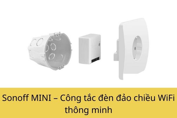 Sonoff MINI – Công tắc đèn đảo chiều WiFi thông minh