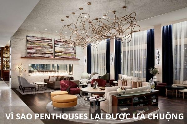 Tại sao nhà giàu thường thích căn hộ penthouses