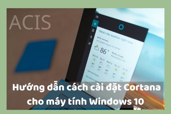 Hướng dẫn cách cài đặt Cortana cho máy tính Windows 10
